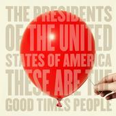 The Presidents - These Are The Good Times People